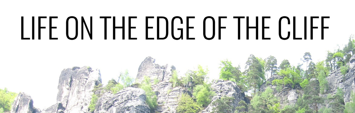 Life on the Edge of the Cliff - 